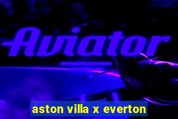 aston villa x everton