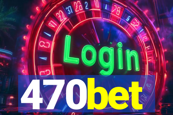 470bet