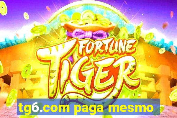 tg6.com paga mesmo