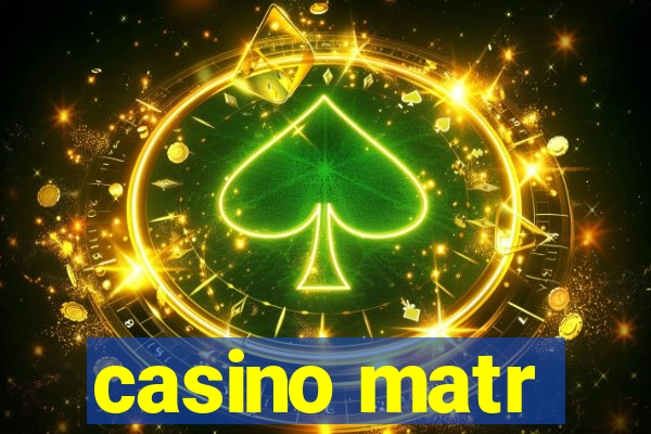 casino matr