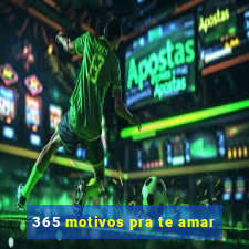 365 motivos pra te amar