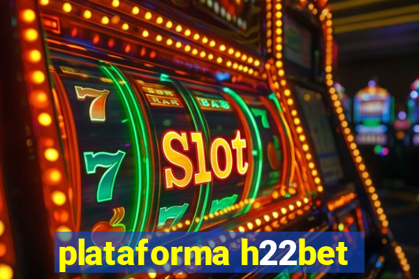 plataforma h22bet