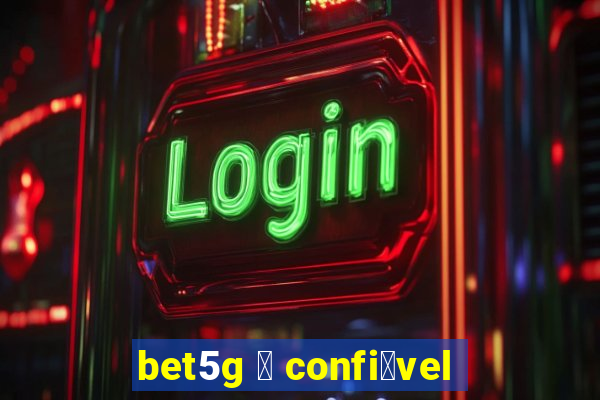 bet5g 茅 confi谩vel