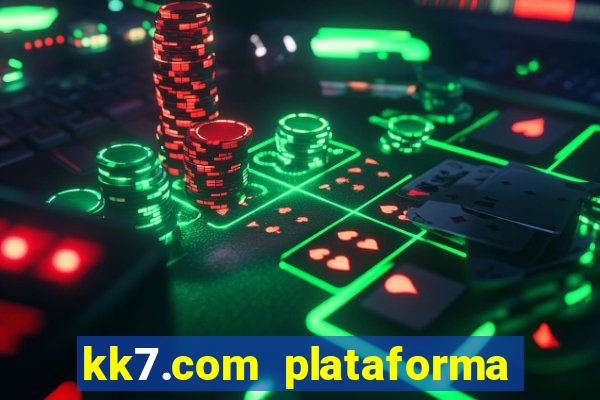 kk7.com plataforma de jogos