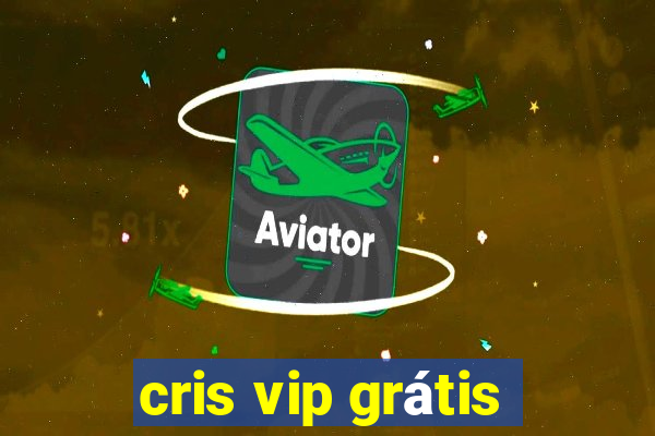 cris vip grátis