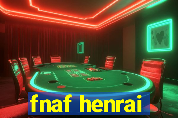 fnaf henrai