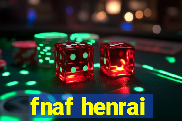 fnaf henrai