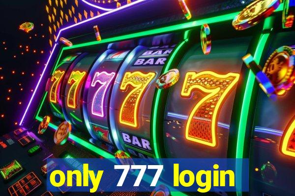 only 777 login