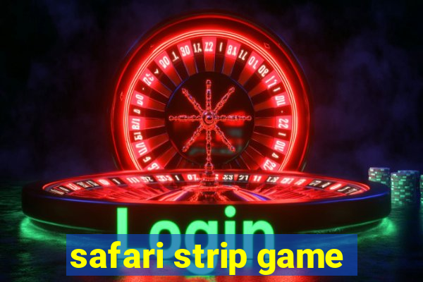 safari strip game