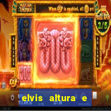 elvis altura e peso elvis bugalu altura e