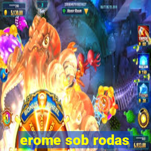 erome sob rodas