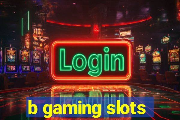 b gaming slots