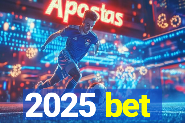 2025 bet