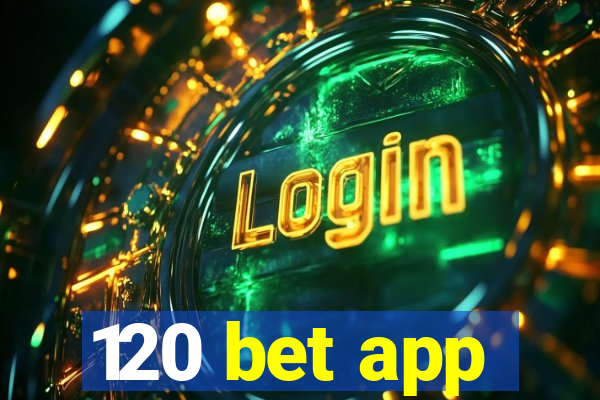 120 bet app