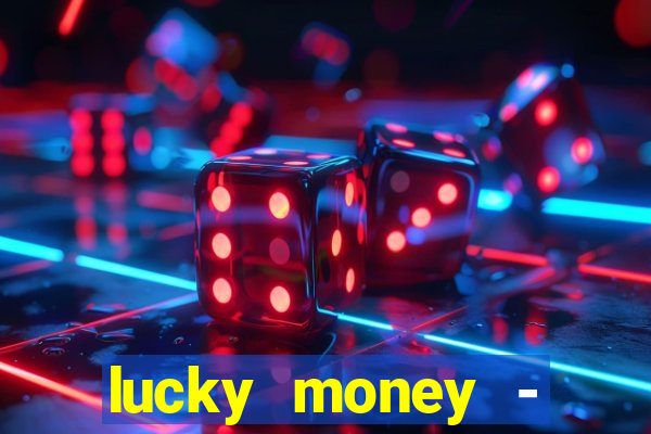 lucky money - jogos a dinheiro