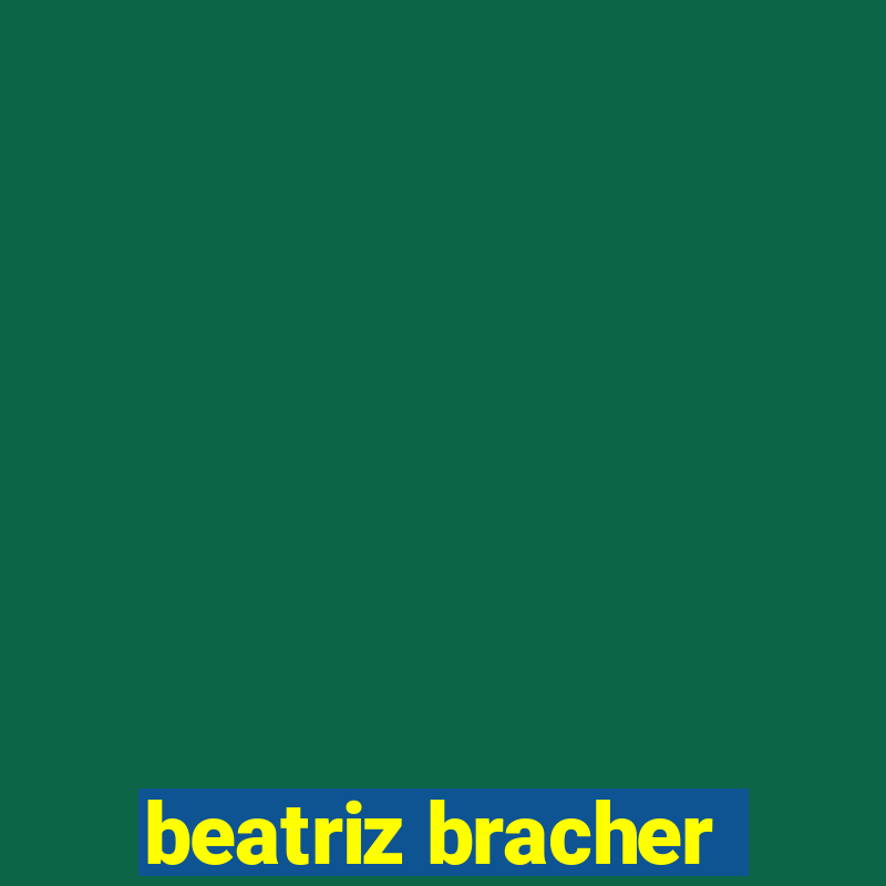 beatriz bracher