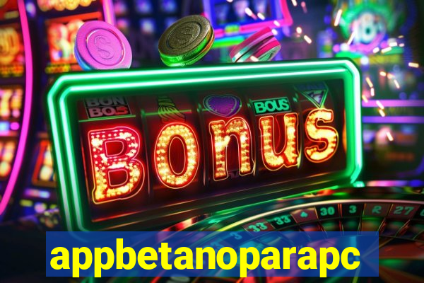 appbetanoparapc