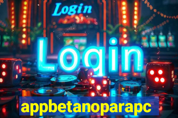 appbetanoparapc