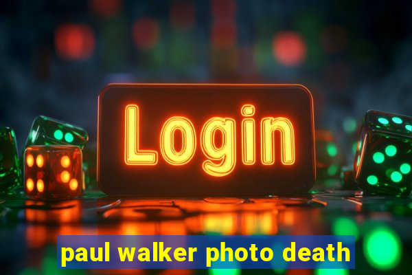 paul walker photo death