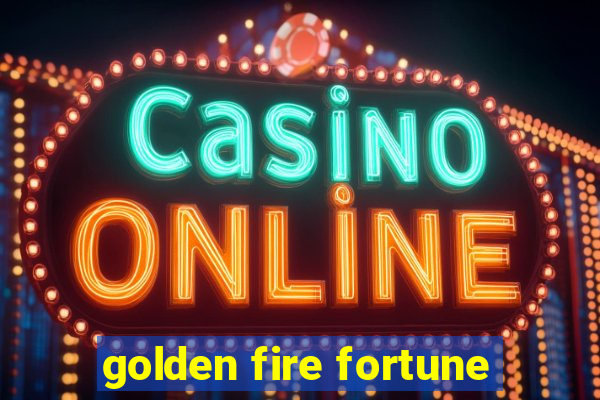 golden fire fortune