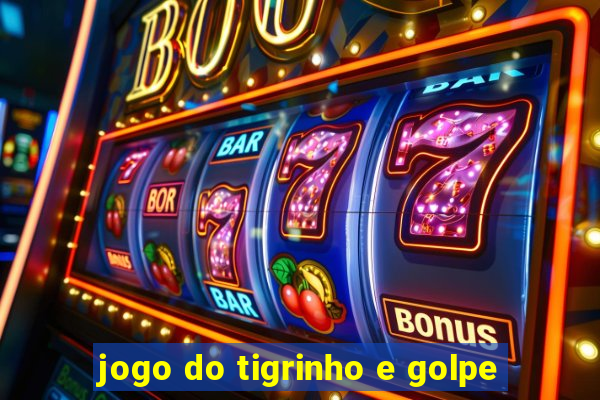 jogo do tigrinho e golpe