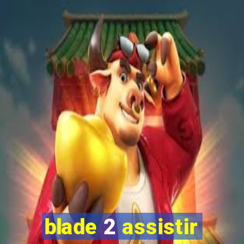 blade 2 assistir