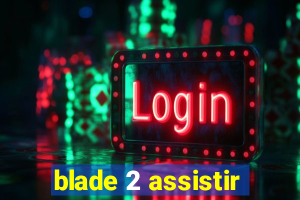 blade 2 assistir