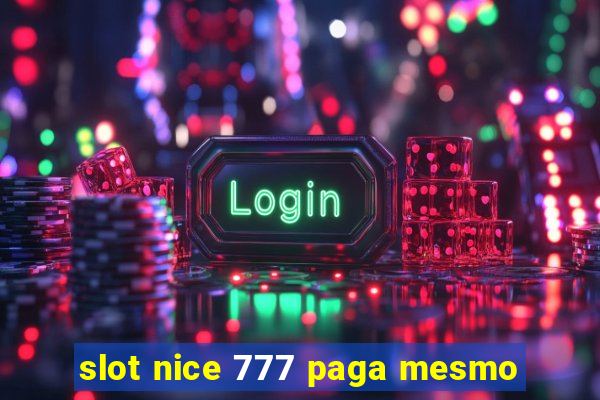 slot nice 777 paga mesmo