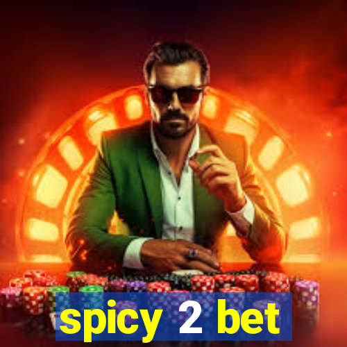 spicy 2 bet