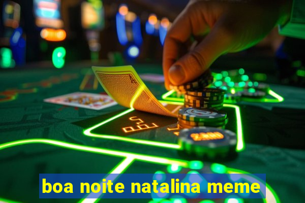 boa noite natalina meme