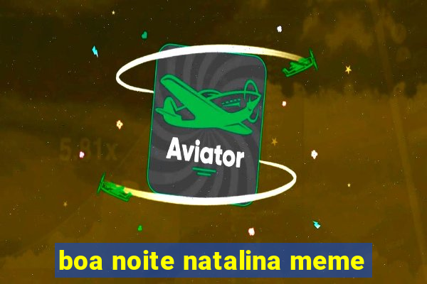 boa noite natalina meme