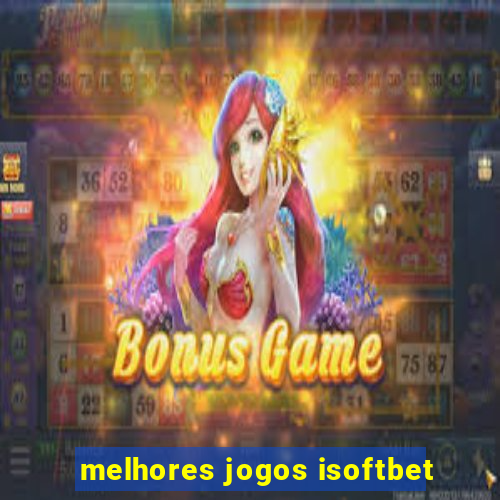 melhores jogos isoftbet