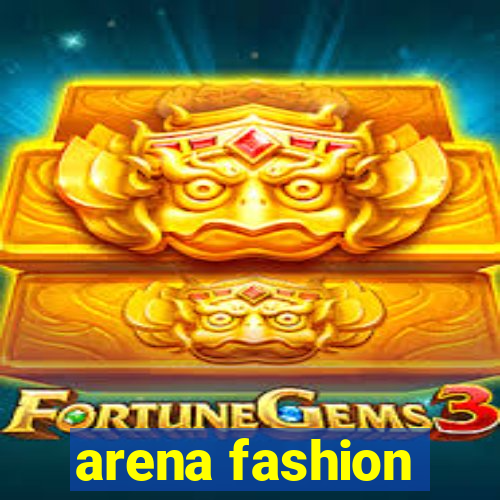 arena fashion