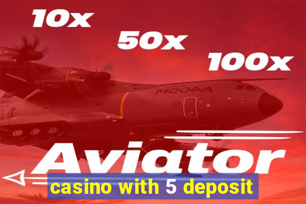 casino with 5 deposit