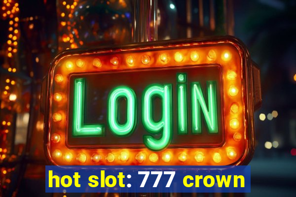 hot slot: 777 crown