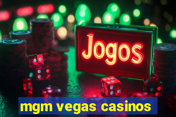 mgm vegas casinos