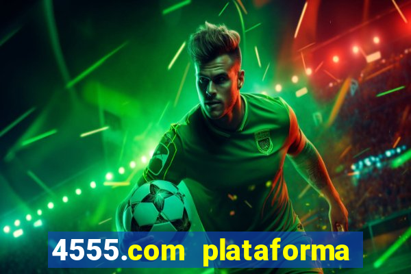 4555.com plataforma de jogos