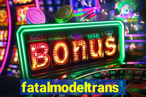 fatalmodeltrans