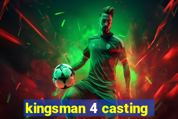 kingsman 4 casting