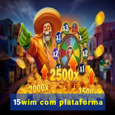 15wim com plataforma