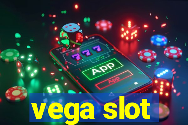 vega slot