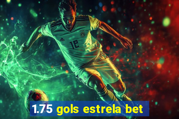 1.75 gols estrela bet