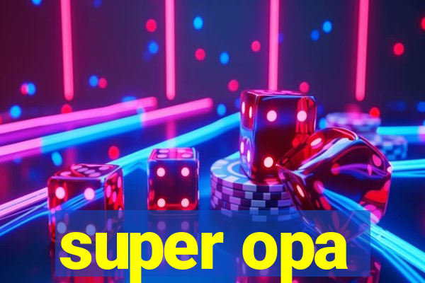 super opa