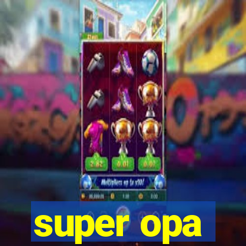 super opa