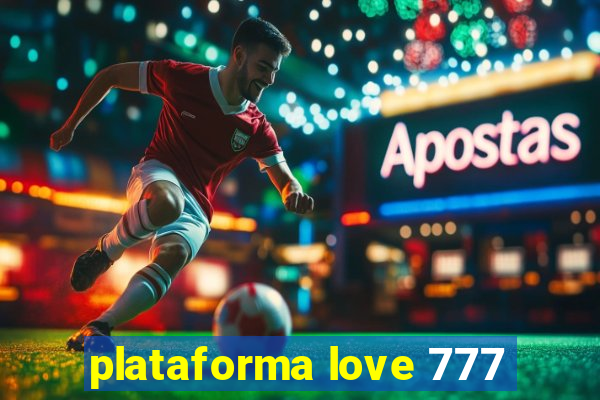 plataforma love 777