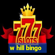 w hill bingo