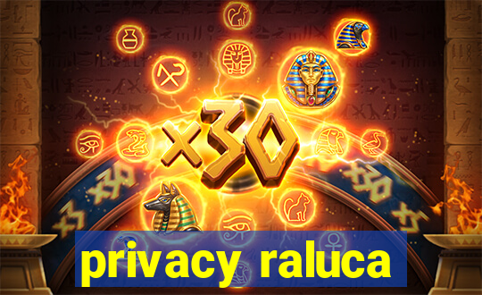 privacy raluca