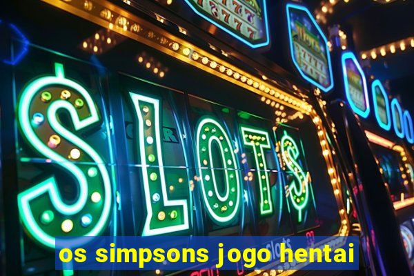 os simpsons jogo hentai