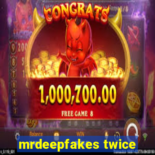 mrdeepfakes twice