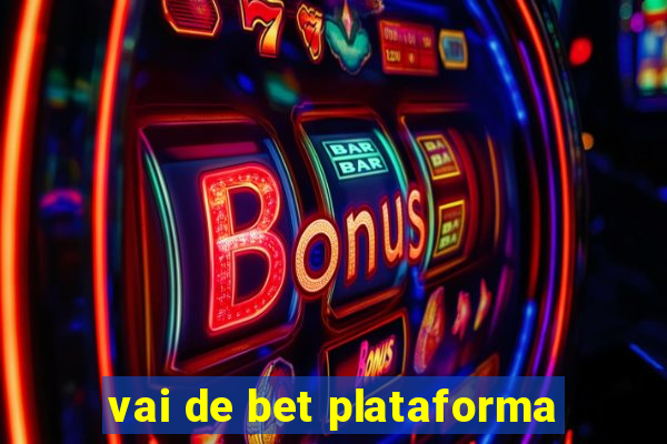 vai de bet plataforma